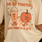 We Go Together Like Pumpkin And Spice Tee RTS